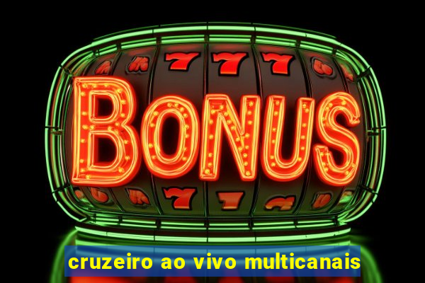 cruzeiro ao vivo multicanais